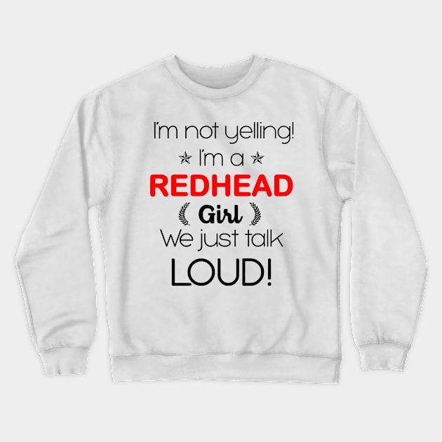 I'm A Redhead Girl We Just Talk Loud Crewneck Sweatshirt by Rumsa
